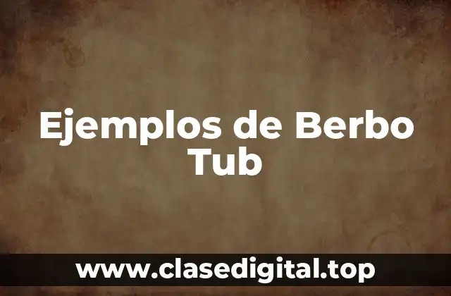 Ejemplos de Berbo Tub