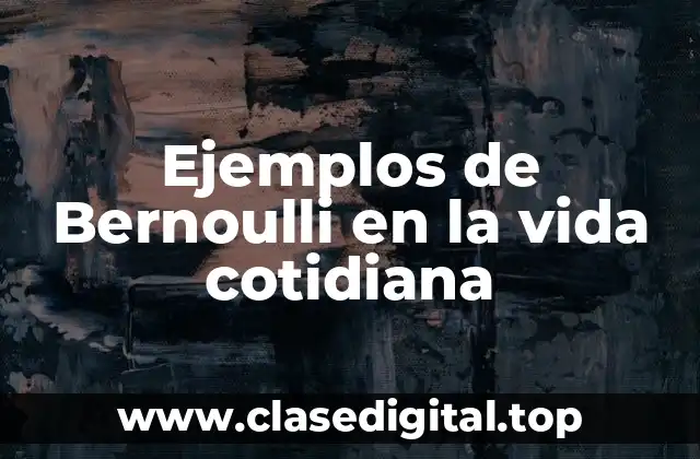 Ejemplos de Bernoulli en la vida cotidiana