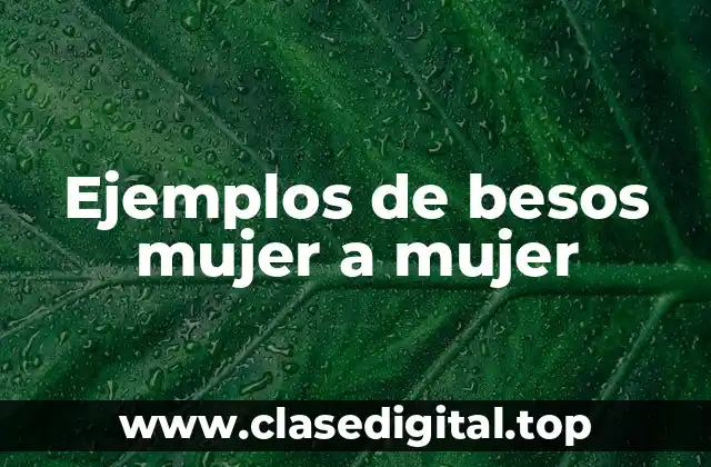 Ejemplos de besos mujer a mujer