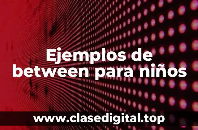 Ejemplos de between para niños