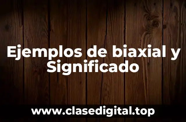 Ejemplos de biaxial