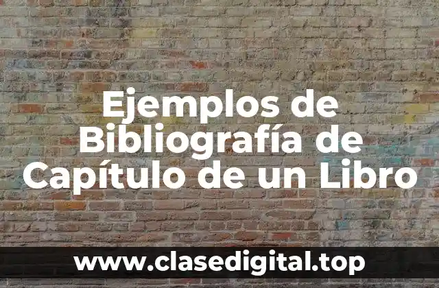 Ejemplos de Bibliografía de Capítulo de un Libro