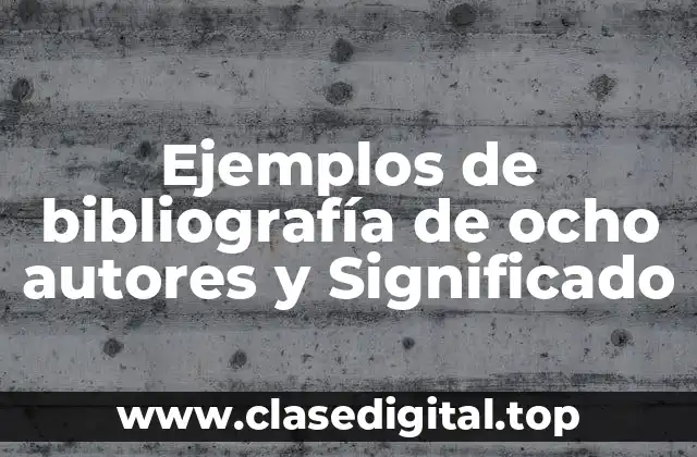 Ejemplos de bibliografía de ocho autores y Significado