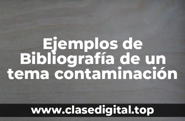 Ejemplos de Bibliografía de un tema contaminación