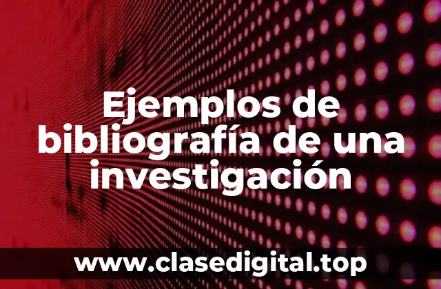 Ejemplos de bibliografía de una investigación