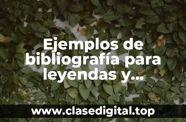 Ejemplos de bibliografía para leyendas y Significado