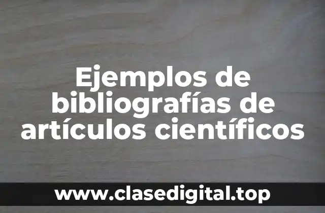Ejemplos de bibliografías de artículos científicos