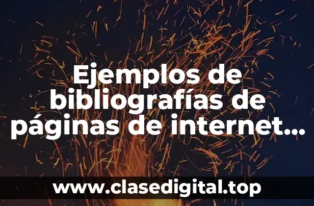 Ejemplos de bibliografías de páginas de internet y Significado