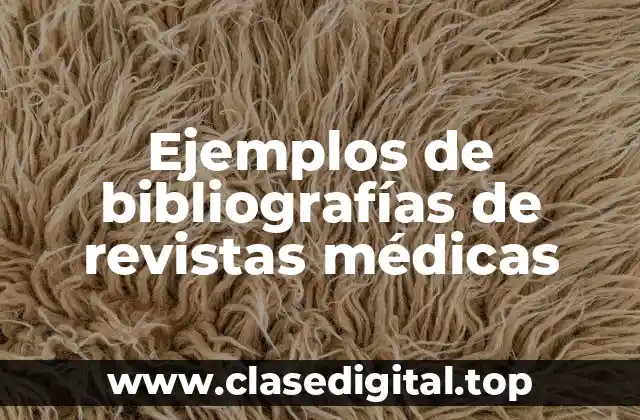 Ejemplos de bibliografías de revistas médicas