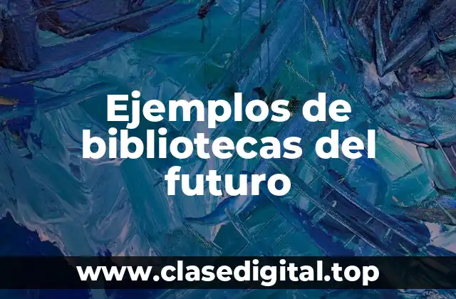 Ejemplos de bibliotecas del futuro