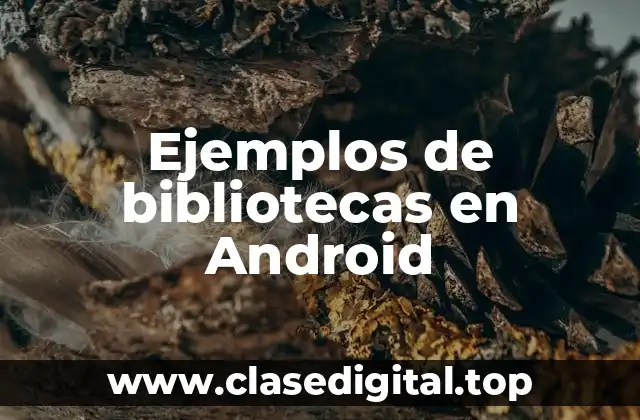 Ejemplos de bibliotecas en Android