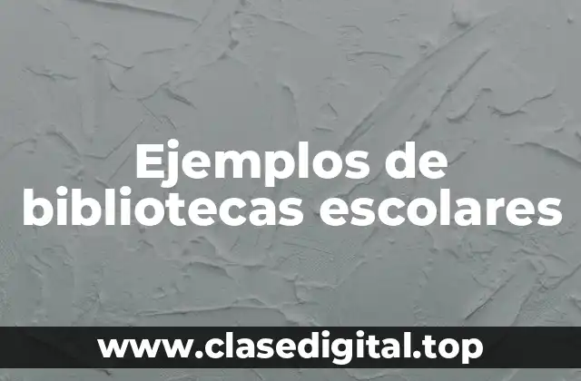 Ejemplos de bibliotecas escolares