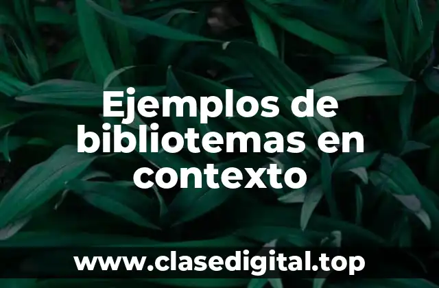 Ejemplos de bibliotemas en contexto