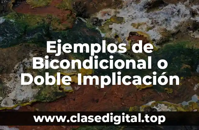 Ejemplos de Bicondicional o Doble Implicación