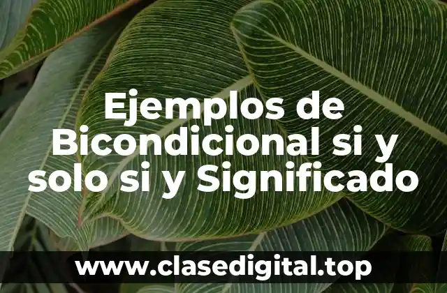 Ejemplos de Bicondicional si y solo si y Significado
