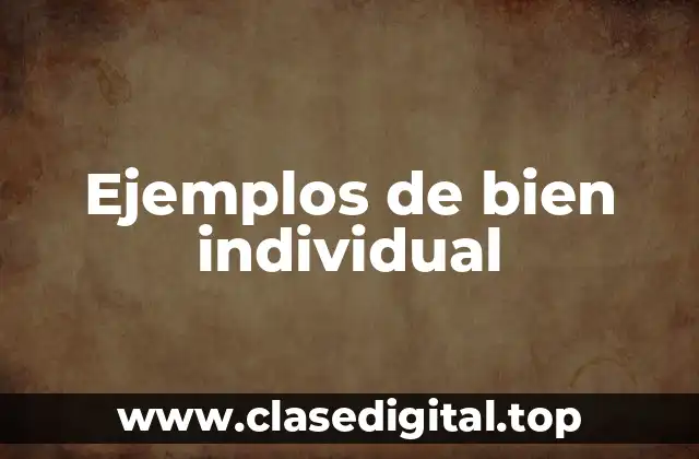 Ejemplos de bien individual