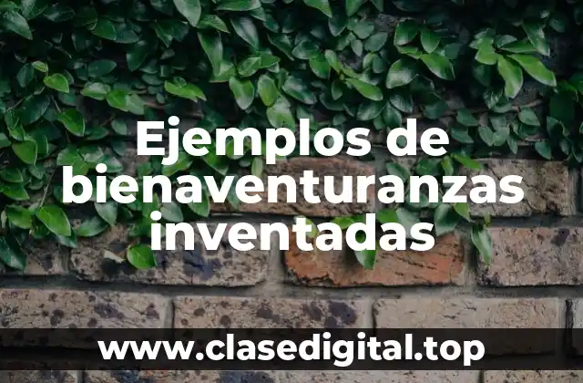 Ejemplos de bienaventuranzas inventadas