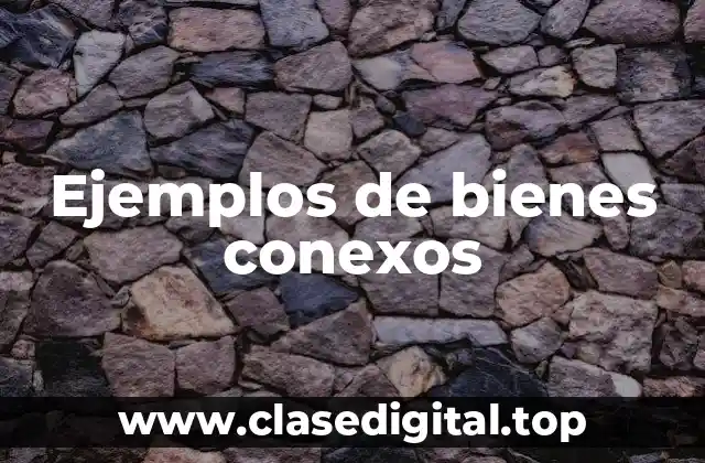 Ejemplos de bienes conexos