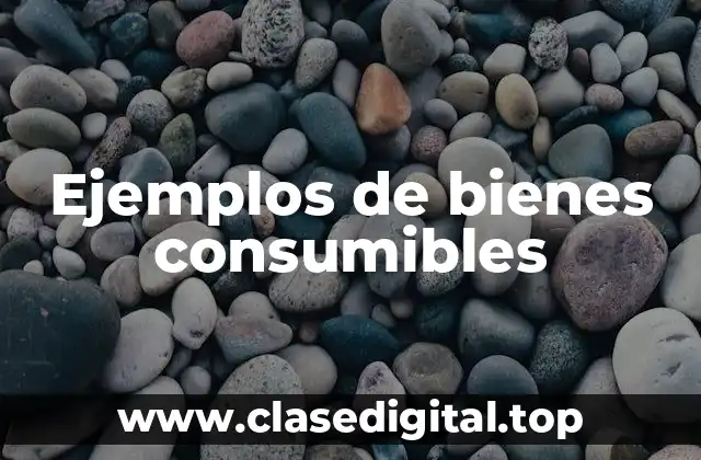 Ejemplos de bienes consumibles