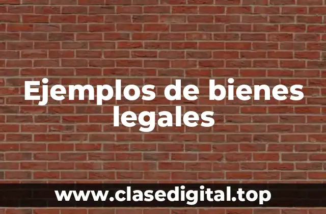 Ejemplos de bienes legales