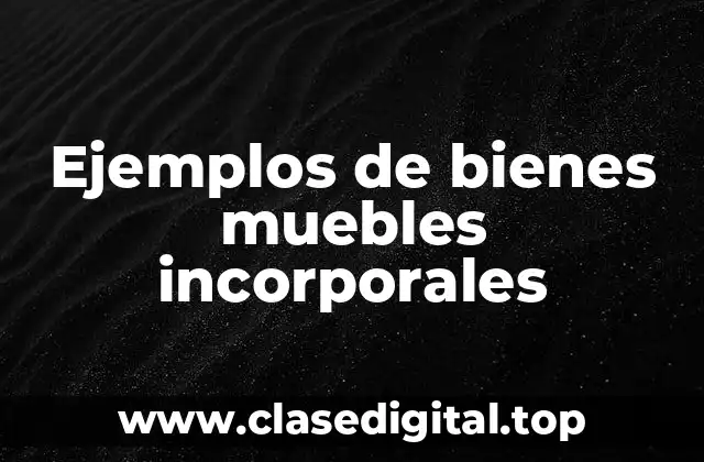 Ejemplos de bienes muebles incorporales