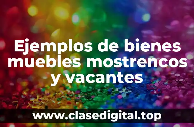Ejemplos de bienes muebles mostrencos y vacantes