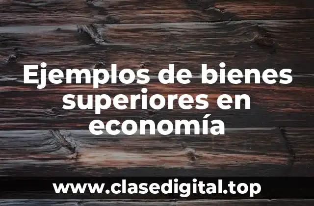 Ejemplos de bienes superiores