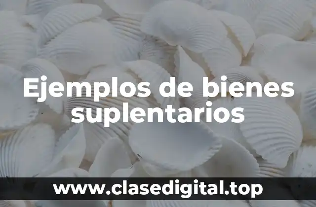 Ejemplos de bienes suplentarios