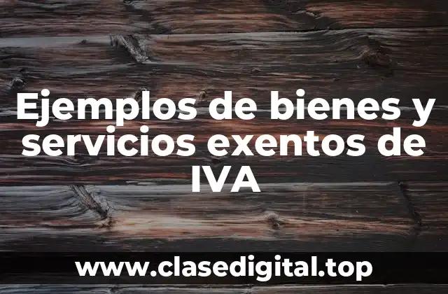 Ejemplos de bienes y servicios exentos de IVA