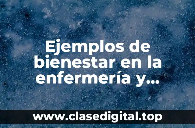 Ejemplos de bienestar en la enfermería