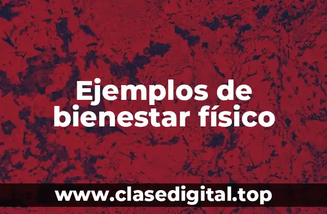 Ejemplos de bienestar físico