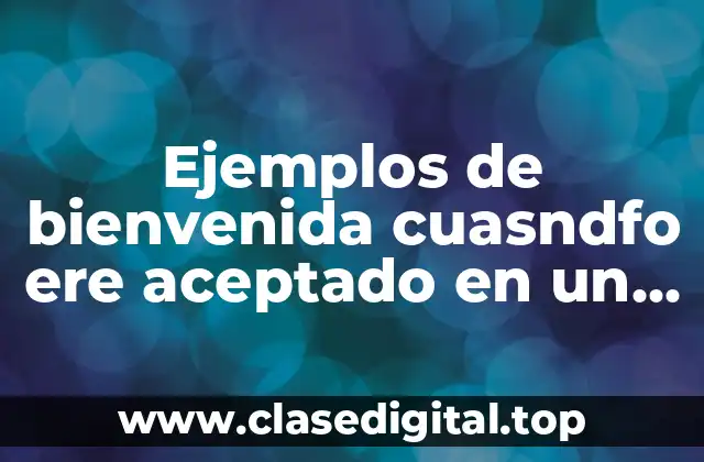 Ejemplos de bienvenida cuasndfo ere aceptado en un curso