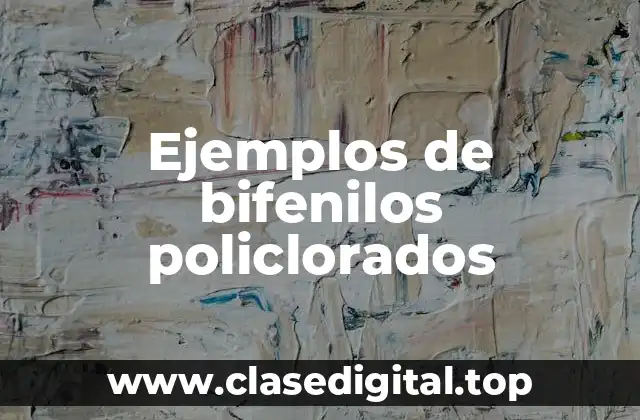 Ejemplos de bifenilos policlorados