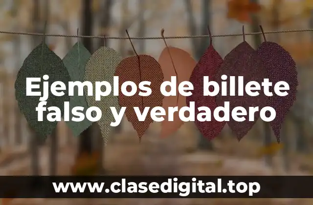 Ejemplos de billetes falsos y verdaderos