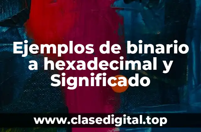Ejemplos de binario a hexadecimal
