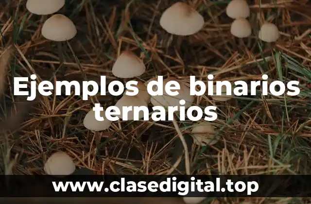 Ejemplos de binarios ternarios