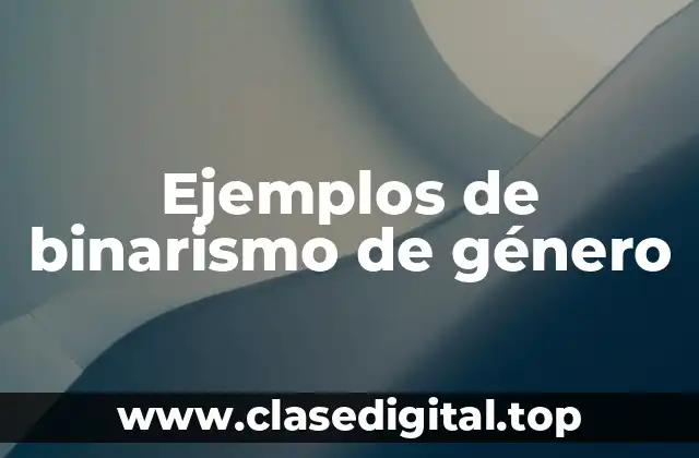 Ejemplos de binarismo de género
