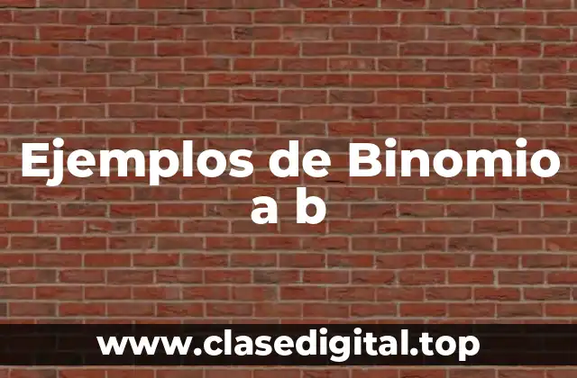 Ejemplos de Binomio a b