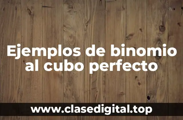 Ejemplos de binomio al cubo perfecto