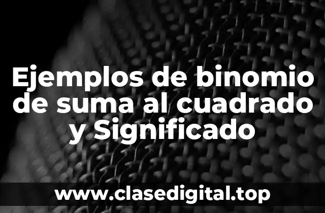 Ejemplos de binomio de suma al cuadrado y Significado