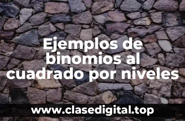 Ejemplos de binomios al cuadrado por niveles