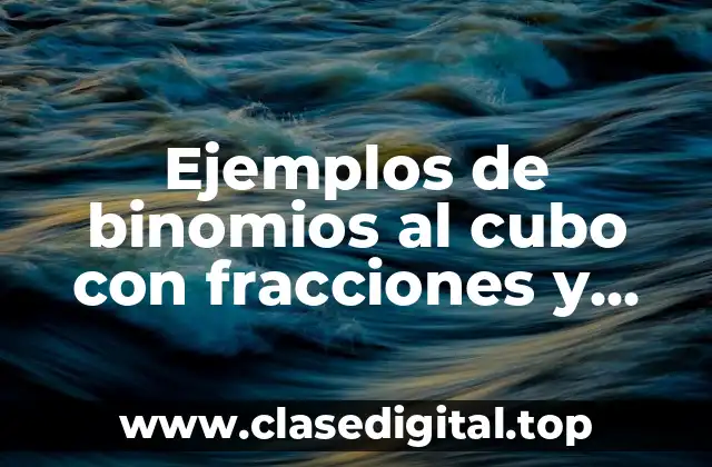 Ejemplos de binomios al cubo con fracciones y Significado