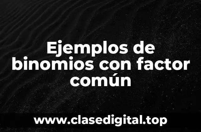 Ejemplos de binomios con factor común