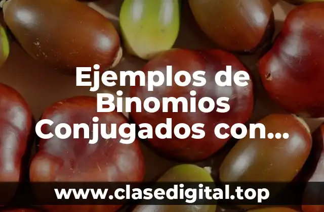 Ejemplos de Binomios Conjugados con Resultado