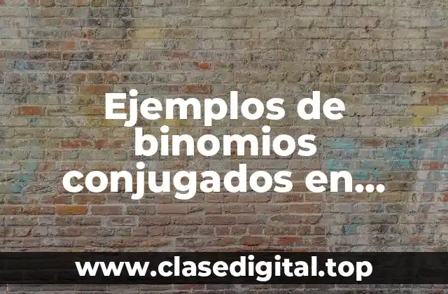 Ejemplos de binomios conjugados en productos notables