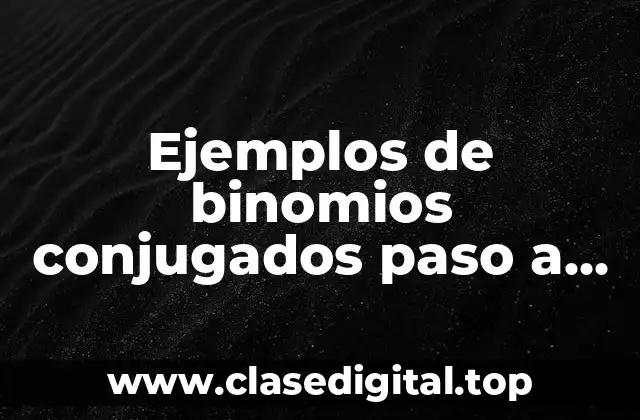 Ejemplos de binomios conjugados paso a paso