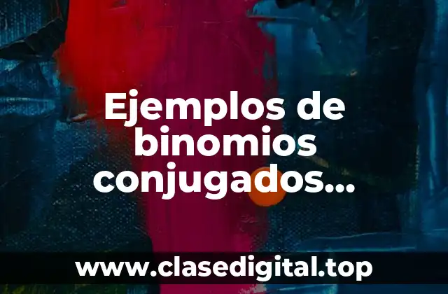 Ejemplos de binomios conjugados resueltos