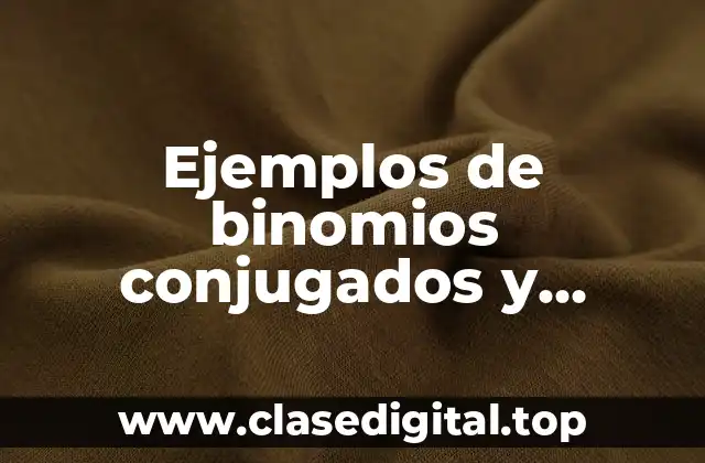 Ejemplos de binomios conjugados y factorización