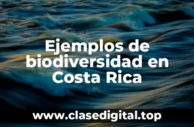 Ejemplos de biodiversidad en Costa Rica