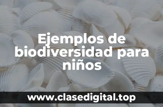 Ejemplos de biodiversidad para niños